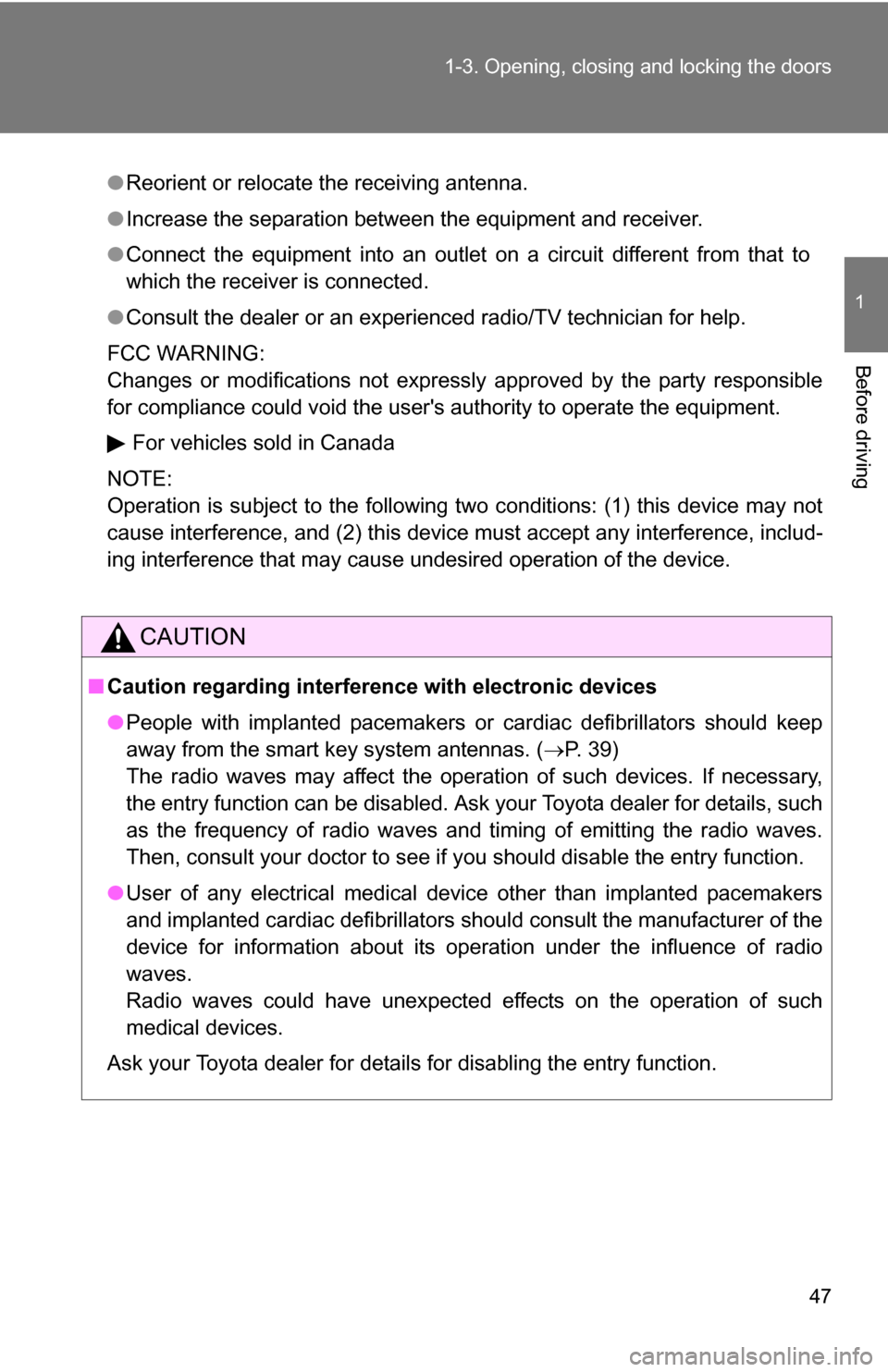 TOYOTA CAMRY HYBRID 2010 XV40 / 8.G Service Manual 47
1-3. Opening, closing and locking the doors
1
Before driving
●
Reorient or relocate the receiving antenna.
● Increase the separation between the equipment and receiver.
● Connect the equipmen TOYOTA CAMRY HYBRID 2010 XV40 / 8.G Service Manual 47
1-3. Opening, closing and locking the doors
1
Before driving
●
Reorient or relocate the receiving antenna.
● Increase the separation between the equipment and receiver.
● Connect the equipmen