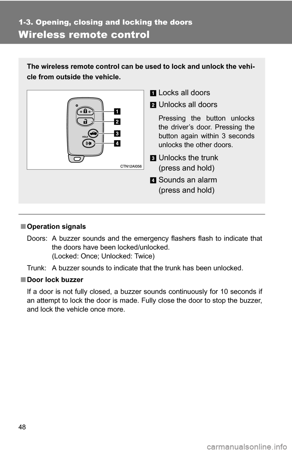 TOYOTA CAMRY HYBRID 2010 XV40 / 8.G Service Manual 48
1-3. Opening, closing and locking the doors
Wireless remote control
■Operation signals
Doors: A buzzer sounds and the emergency flashers flash to indicate that
the doors have been locked/unlocke TOYOTA CAMRY HYBRID 2010 XV40 / 8.G Service Manual 48
1-3. Opening, closing and locking the doors
Wireless remote control
■Operation signals
Doors: A buzzer sounds and the emergency flashers flash to indicate that
the doors have been locked/unlocke