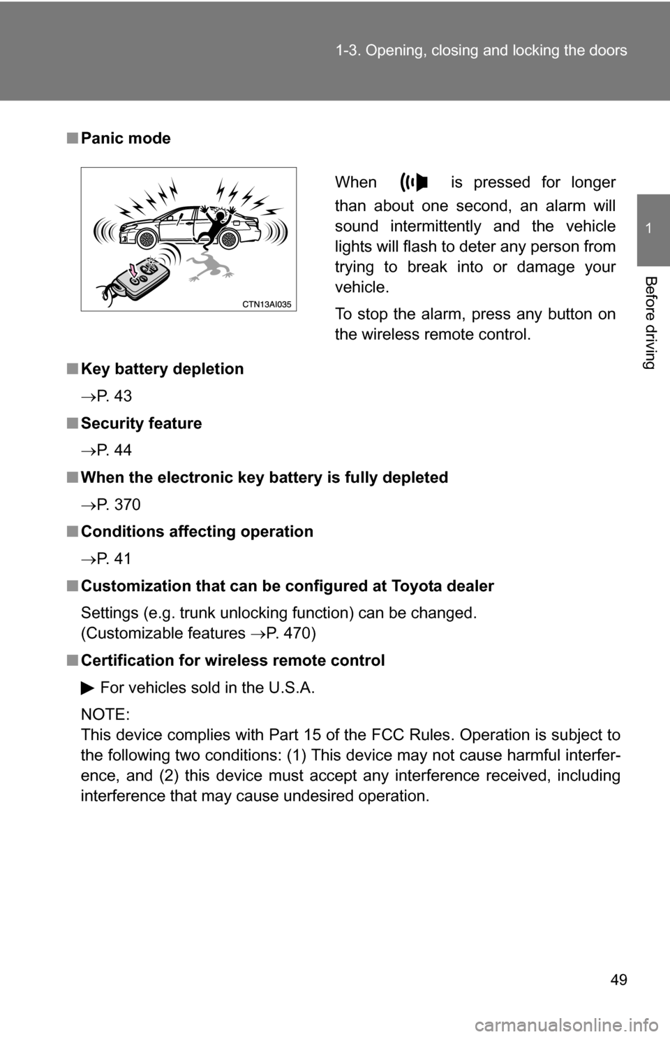 TOYOTA CAMRY HYBRID 2010 XV40 / 8.G Service Manual 49
1-3. Opening, closing and locking the doors
1
Before driving
■
Panic mode
■ Key battery depletion
P. 4 3
■ Security feature
P. 4 4
■ When the electronic key battery is fully deplete TOYOTA CAMRY HYBRID 2010 XV40 / 8.G Service Manual 49
1-3. Opening, closing and locking the doors
1
Before driving
■
Panic mode
■ Key battery depletion
P. 4 3
■ Security feature
P. 4 4
■ When the electronic key battery is fully deplete