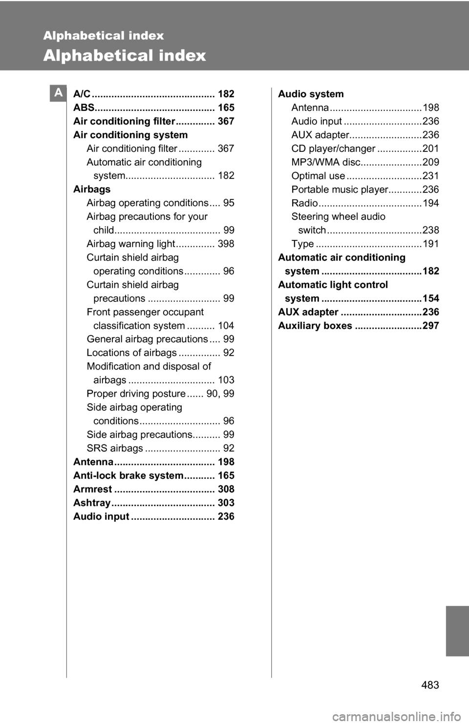 TOYOTA CAMRY HYBRID 2010 XV40 / 8.G Owners Manual 483
Alphabetical index
Alphabetical index
A/C ............................................ 182
ABS........................................... 165
Air conditioning filter .............. 367
Air conditi