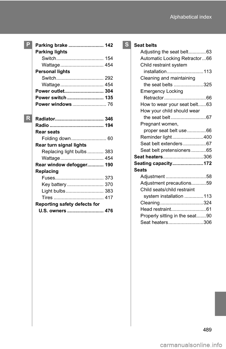 TOYOTA CAMRY HYBRID 2010 XV40 / 8.G Owners Manual 489
Alphabetical index
Parking brake .......................... 142
Parking lights
Switch ................................... 154
Wattage ................................ 454
Personal lights
Switch ..