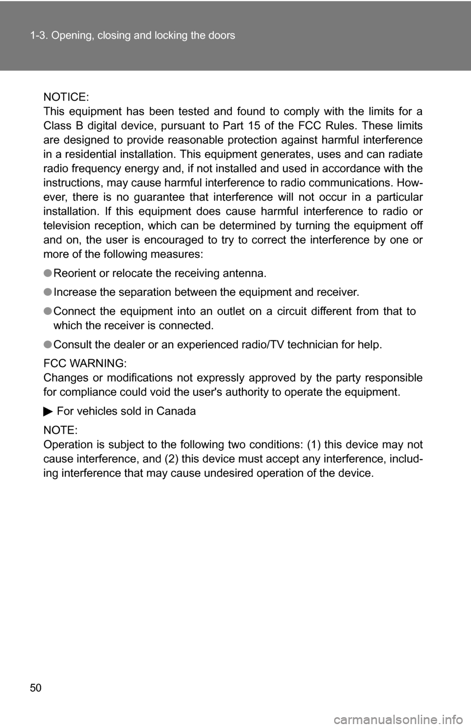TOYOTA CAMRY HYBRID 2010 XV40 / 8.G Service Manual 50 1-3. Opening, closing and locking the doors
NOTICE:
This equipment has been tested and found to comply with the limits for a
Class B digital device, pursuant to Part 15 of the FCC Rules. These limi TOYOTA CAMRY HYBRID 2010 XV40 / 8.G Service Manual 50 1-3. Opening, closing and locking the doors
NOTICE:
This equipment has been tested and found to comply with the limits for a
Class B digital device, pursuant to Part 15 of the FCC Rules. These limi