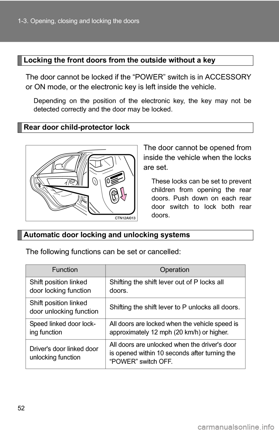 TOYOTA CAMRY HYBRID 2010 XV40 / 8.G Workshop Manual 52 1-3. Opening, closing and locking the doors
Locking the front doors from the outside without a keyThe door cannot be locked if the “P OWER” switch is in ACCESSORY
or ON mode, or the electronic TOYOTA CAMRY HYBRID 2010 XV40 / 8.G Workshop Manual 52 1-3. Opening, closing and locking the doors
Locking the front doors from the outside without a keyThe door cannot be locked if the “P OWER” switch is in ACCESSORY
or ON mode, or the electronic