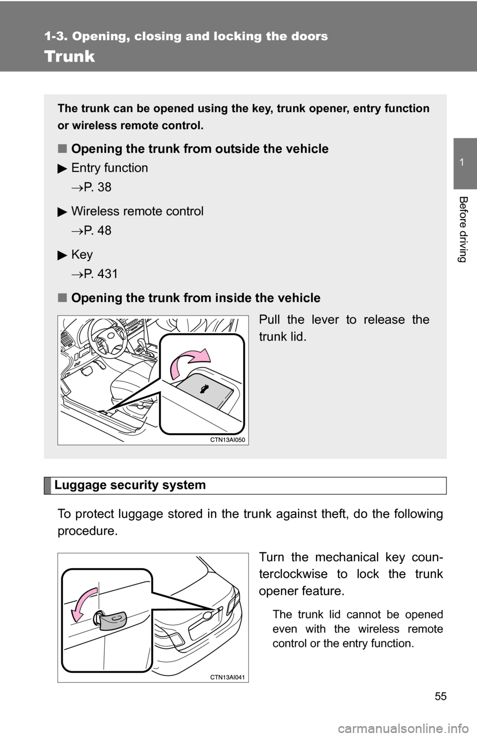 TOYOTA CAMRY HYBRID 2010 XV40 / 8.G Owners Manual 55
1
1-3. Opening, closing and locking the doors
Before driving
Trunk
Luggage security systemTo protect luggage stored in the trunk against theft, do the following
procedure. Turn the mechanical key c