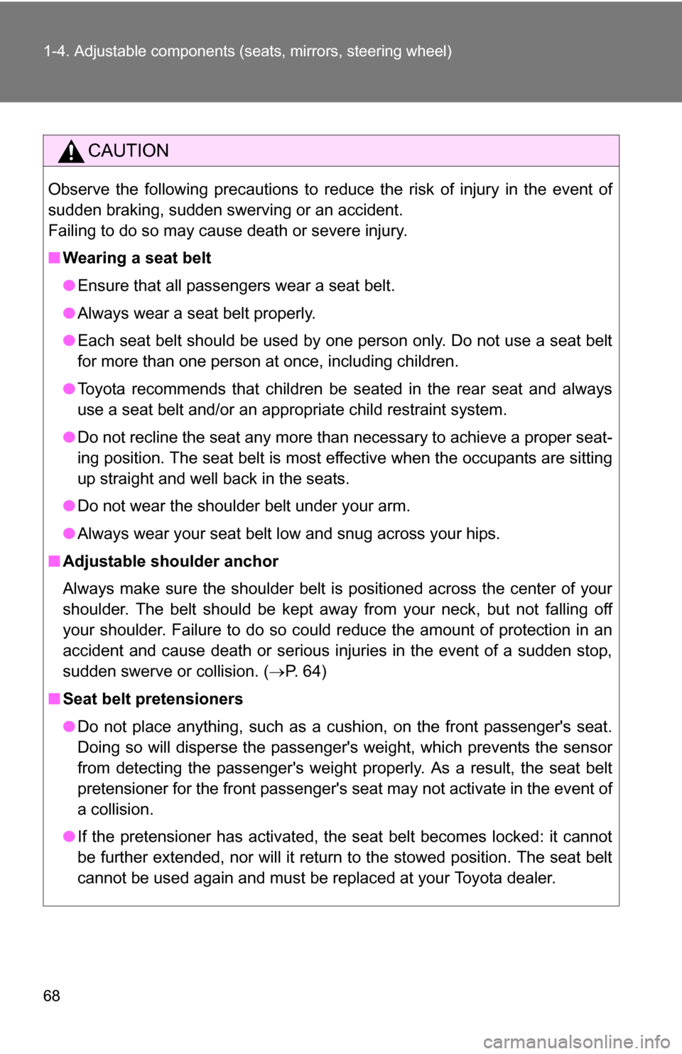 TOYOTA CAMRY HYBRID 2010 XV40 / 8.G Repair Manual 68 1-4. Adjustable components (seats, mirrors, steering wheel)
CAUTION
Observe the following precautions to reduce the risk of injury in the event of
sudden braking, sudden swerving or an accident.
Fa TOYOTA CAMRY HYBRID 2010 XV40 / 8.G Repair Manual 68 1-4. Adjustable components (seats, mirrors, steering wheel)
CAUTION
Observe the following precautions to reduce the risk of injury in the event of
sudden braking, sudden swerving or an accident.
Fa