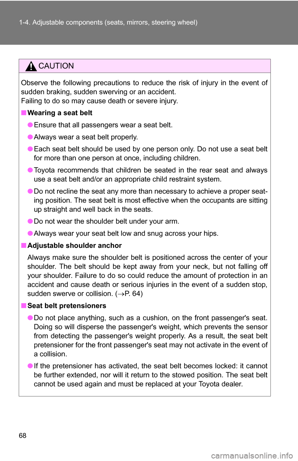 TOYOTA CAMRY HYBRID 2010 XV40 / 8.G Repair Manual 68 1-4. Adjustable components (seats, mirrors, steering wheel)
CAUTION
Observe the following precautions to reduce the risk of injury in the event of
sudden braking, sudden swerving or an accident.
Fa
