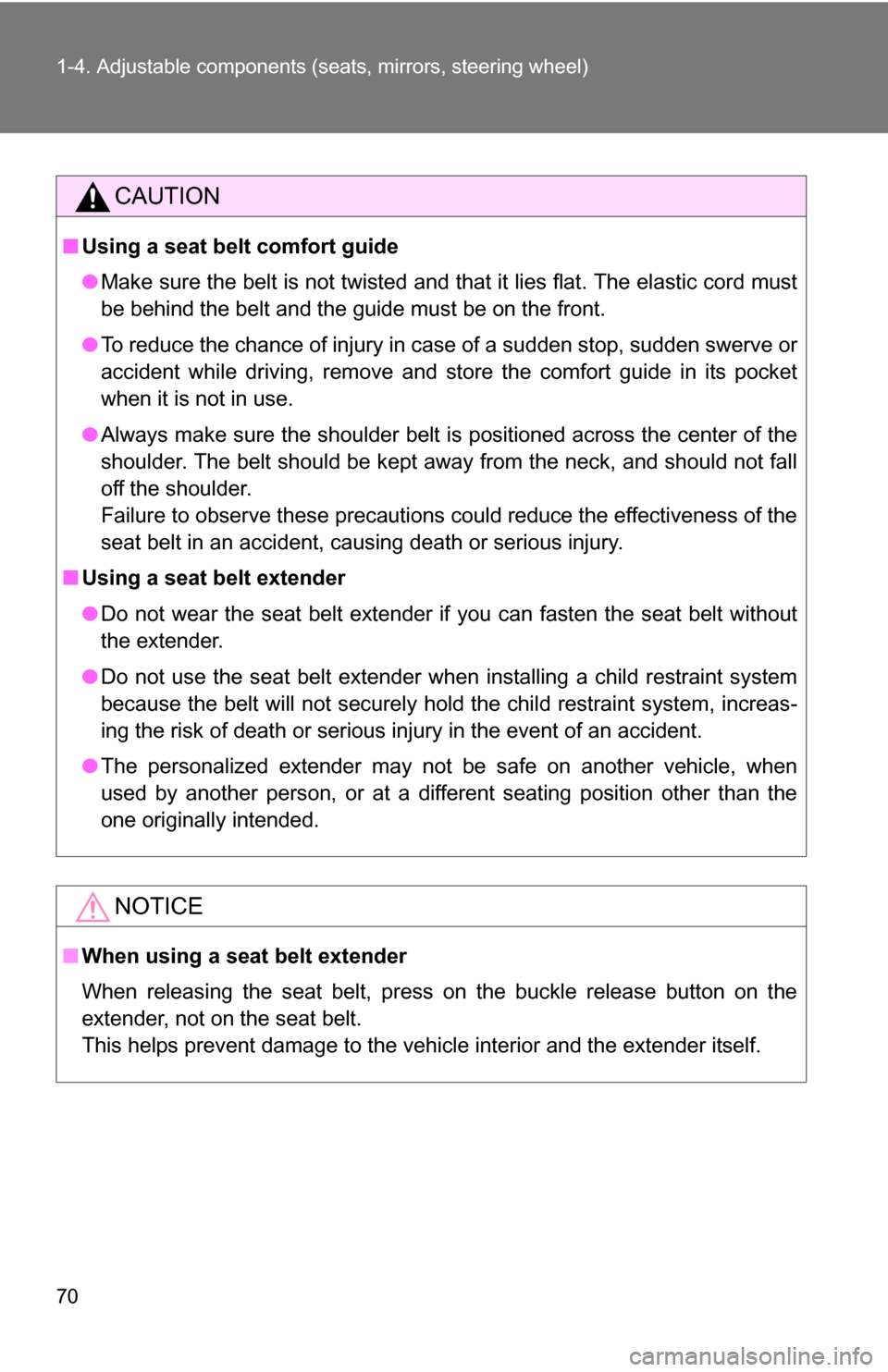 TOYOTA CAMRY HYBRID 2010 XV40 / 8.G Repair Manual 70 1-4. Adjustable components (seats, mirrors, steering wheel)
CAUTION
■Using a seat belt comfort guide
●Make sure the belt is not twisted and that it lies flat. The elastic cord must
be behind th TOYOTA CAMRY HYBRID 2010 XV40 / 8.G Repair Manual 70 1-4. Adjustable components (seats, mirrors, steering wheel)
CAUTION
■Using a seat belt comfort guide
●Make sure the belt is not twisted and that it lies flat. The elastic cord must
be behind th
