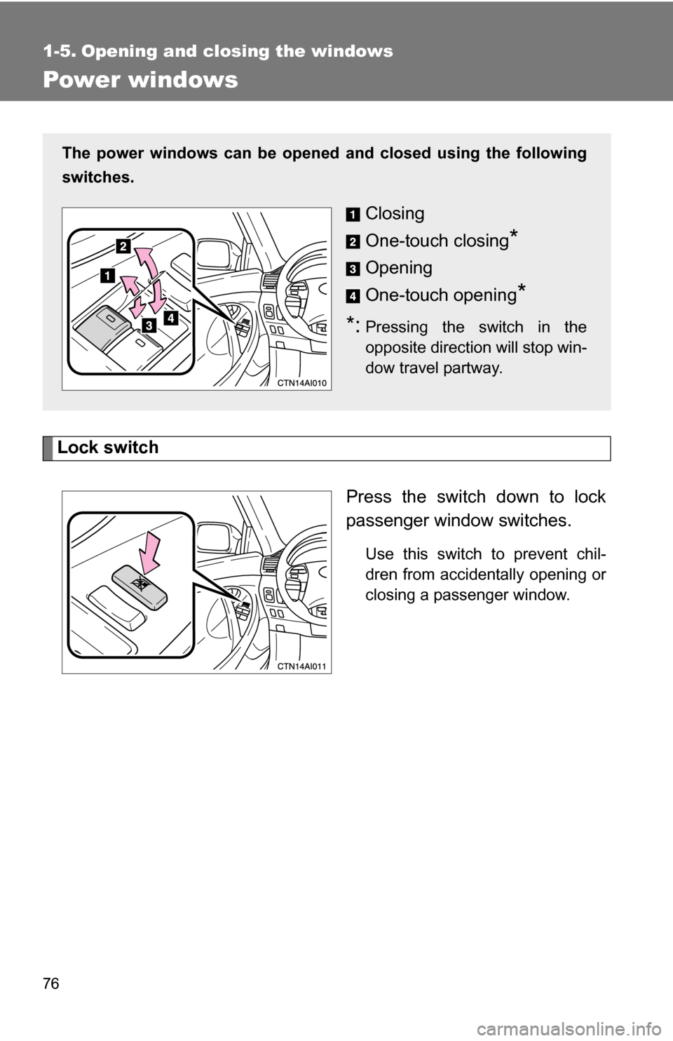 TOYOTA CAMRY HYBRID 2010 XV40 / 8.G Manual PDF 76
1-5. Opening and closing the windows
Power windows
Lock switchPress the switch down to lock
passenger window switches.
Use this switch to prevent chil-
dren from accidentally opening or
closing a p TOYOTA CAMRY HYBRID 2010 XV40 / 8.G Manual PDF 76
1-5. Opening and closing the windows
Power windows
Lock switchPress the switch down to lock
passenger window switches.
Use this switch to prevent chil-
dren from accidentally opening or
closing a p