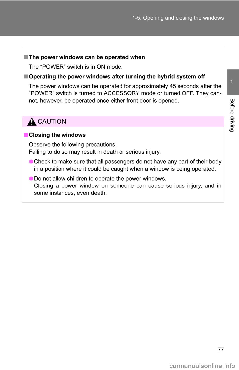 TOYOTA CAMRY HYBRID 2010 XV40 / 8.G Manual PDF 77
1-5. Opening and closing the windows
1
Before driving
■
The power windows can be operated when
The “POWER” switch is in ON mode.
■ Operating the power windows afte r turning the hybrid syst TOYOTA CAMRY HYBRID 2010 XV40 / 8.G Manual PDF 77
1-5. Opening and closing the windows
1
Before driving
■
The power windows can be operated when
The “POWER” switch is in ON mode.
■ Operating the power windows afte r turning the hybrid syst