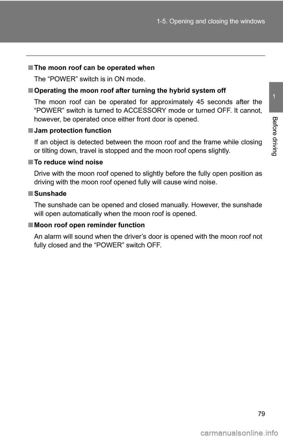 TOYOTA CAMRY HYBRID 2010 XV40 / 8.G Manual PDF 79
1-5. Opening and closing the windows
1
Before driving
■
The moon roof can be operated when
The “POWER” switch is in ON mode.
■ Operating the moon roof after turning the hybrid system off
T TOYOTA CAMRY HYBRID 2010 XV40 / 8.G Manual PDF 79
1-5. Opening and closing the windows
1
Before driving
■
The moon roof can be operated when
The “POWER” switch is in ON mode.
■ Operating the moon roof after turning the hybrid system off
T