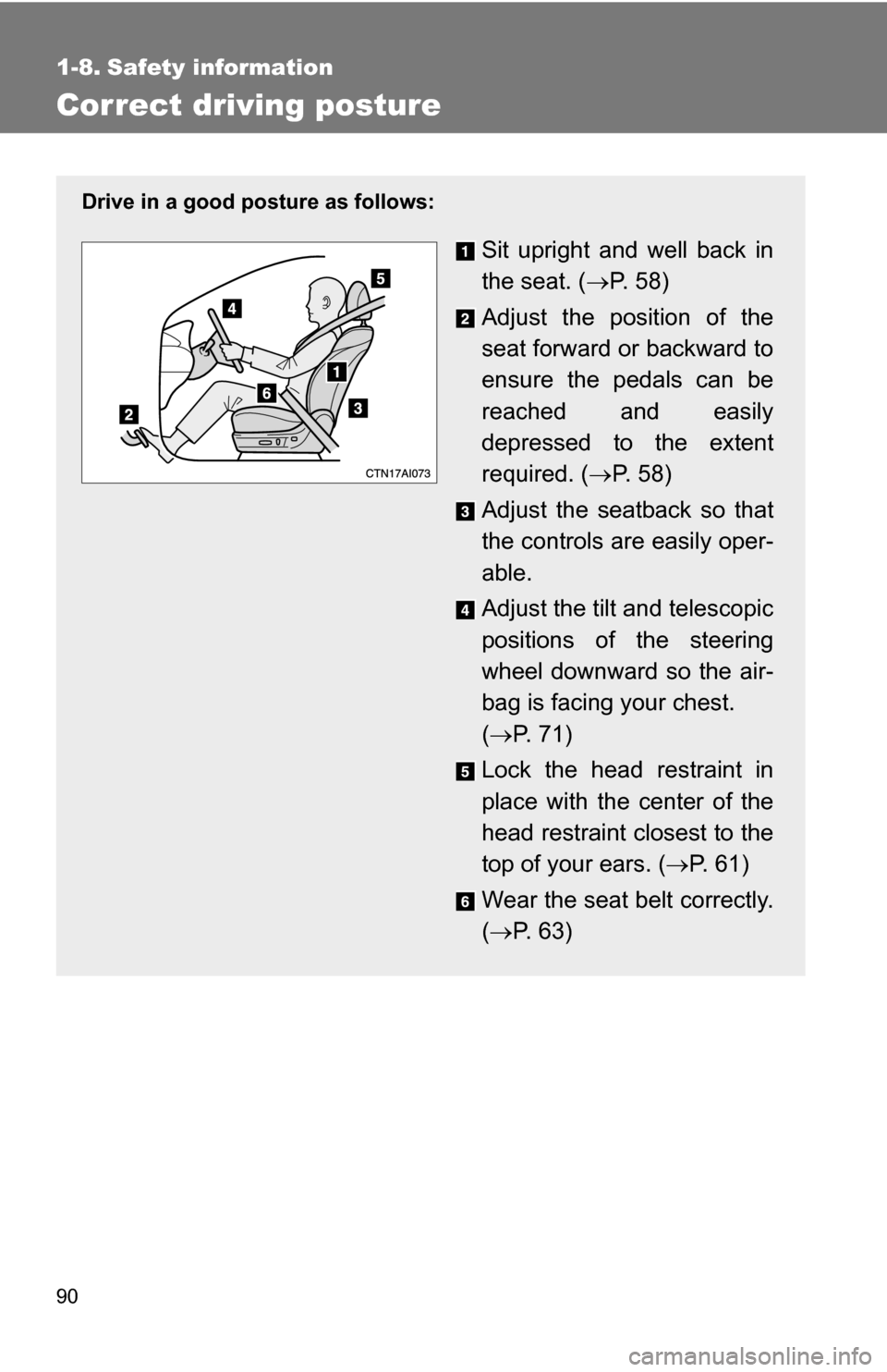 TOYOTA CAMRY HYBRID 2010 XV40 / 8.G Manual Online 90
1-8. Safety information
Correct driving posture
Drive in a good posture as follows:
Sit upright and well back in
the seat. (P. 5 8 )
Adjust the position of the
seat forward or backward to
ensur TOYOTA CAMRY HYBRID 2010 XV40 / 8.G Manual Online 90
1-8. Safety information
Correct driving posture
Drive in a good posture as follows:
Sit upright and well back in
the seat. (P. 5 8 )
Adjust the position of the
seat forward or backward to
ensur