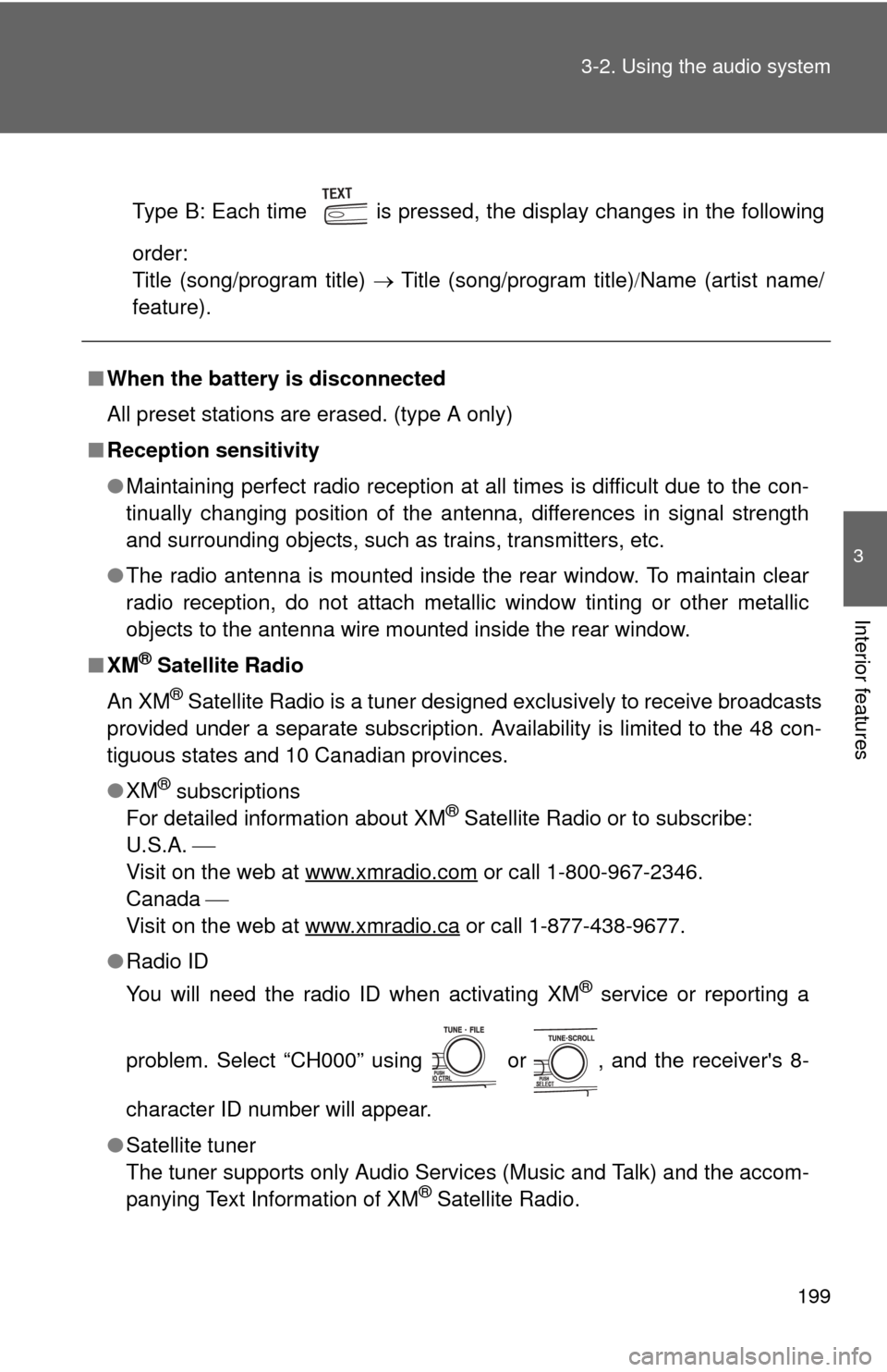 TOYOTA CAMRY HYBRID 2011 XV50 / 9.G Owners Manual 199
3-2. Using the audio system
3
Interior features
Type B: Each time   is pressed, the display changes in the following
order: 
Title (song/program title) 
Title (song/program title) Name (a