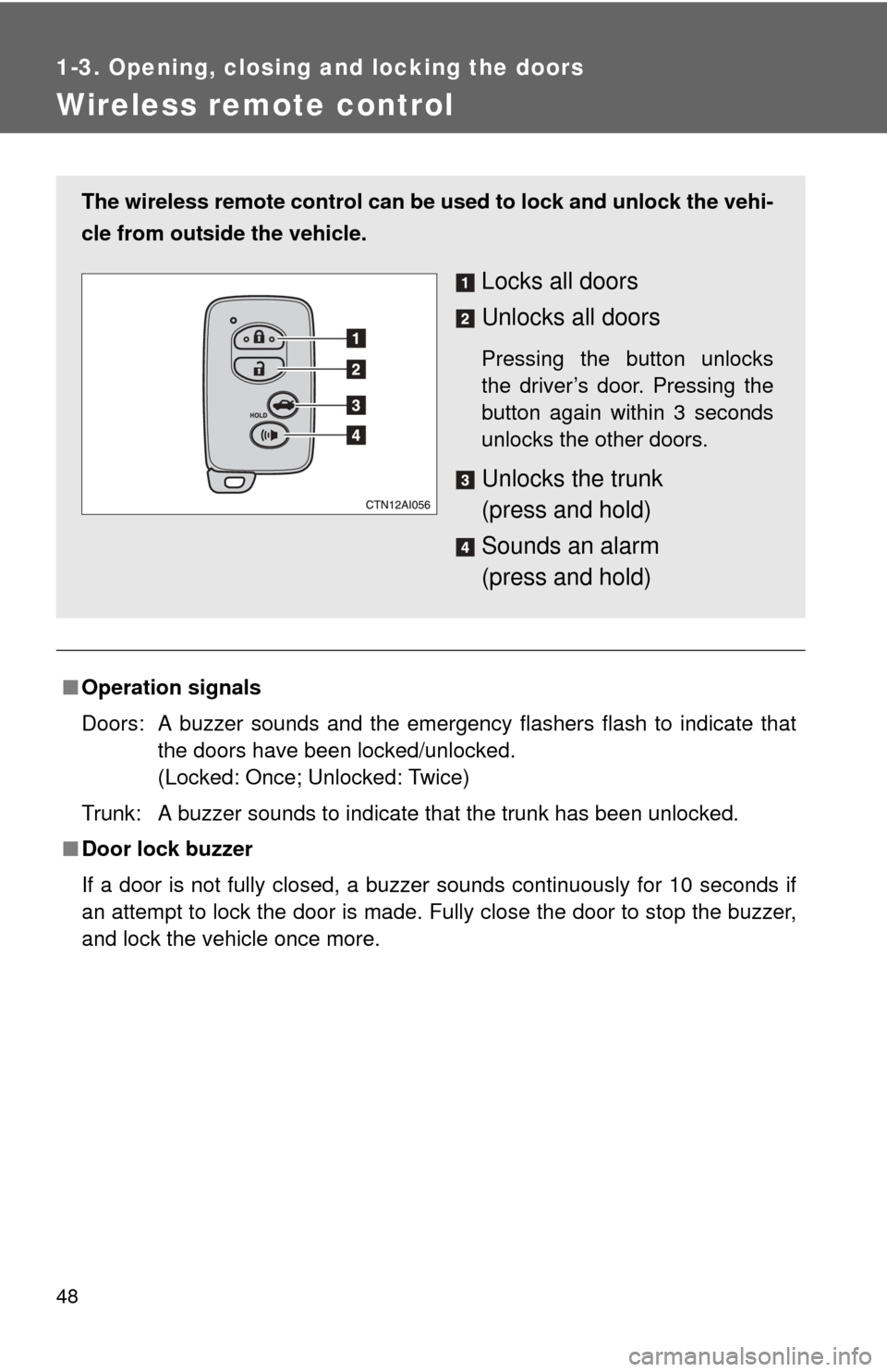 TOYOTA CAMRY HYBRID 2011 XV50 / 9.G Service Manual 48
1-3. Opening, closing and locking the doors
Wireless remote control
■Operation signals
Doors: A buzzer sounds and the emergency flashers flash to indicate that
the doors have been locked/unlocke TOYOTA CAMRY HYBRID 2011 XV50 / 9.G Service Manual 48
1-3. Opening, closing and locking the doors
Wireless remote control
■Operation signals
Doors: A buzzer sounds and the emergency flashers flash to indicate that
the doors have been locked/unlocke