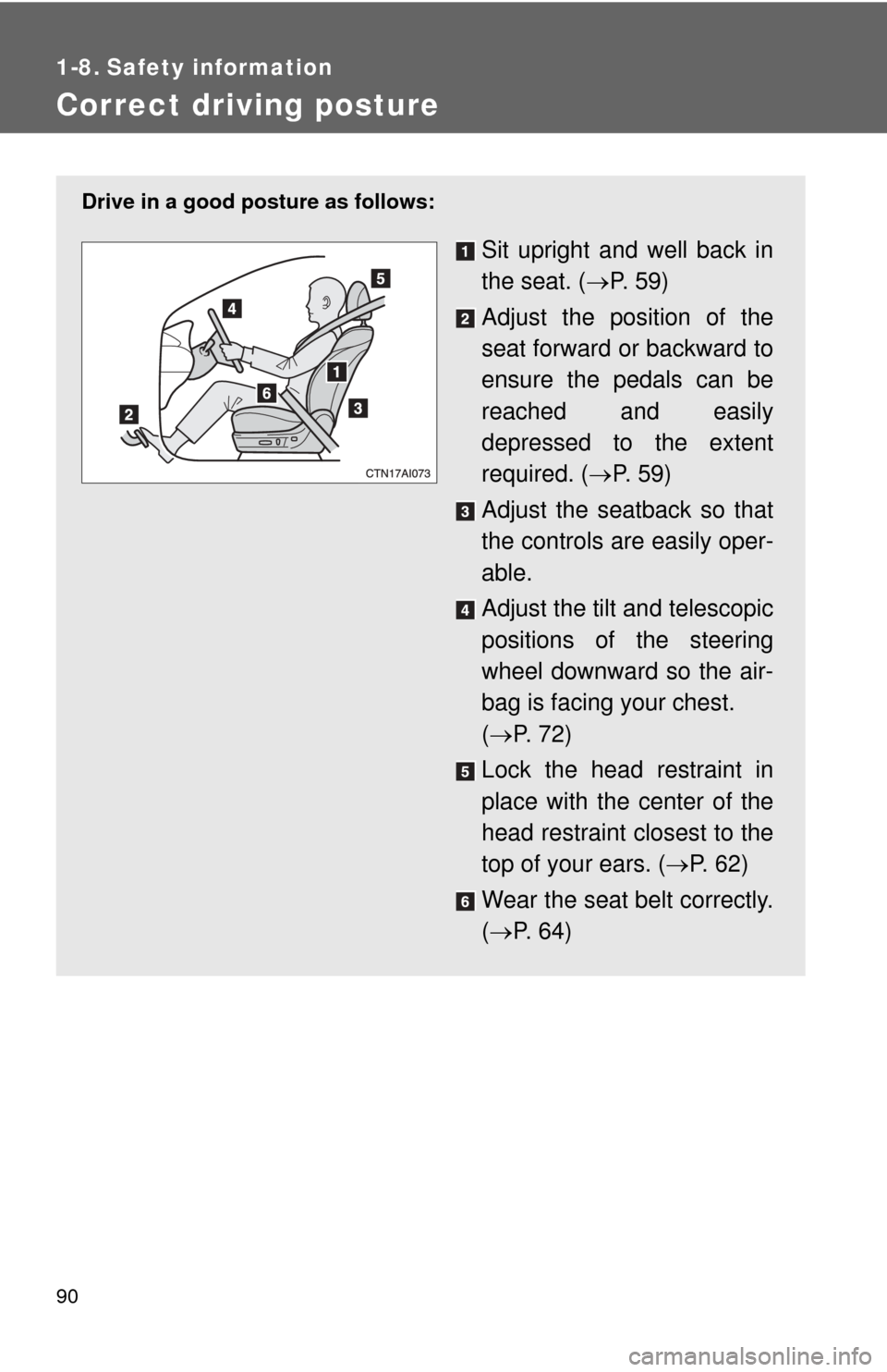 TOYOTA CAMRY HYBRID 2011 XV50 / 9.G Manual Online 90
1-8. Safety information
Correct driving posture
Drive in a good posture as follows:
Sit upright and well back in
the seat. (P. 5 9 )
Adjust the position of the
seat forward or backward to
ensur TOYOTA CAMRY HYBRID 2011 XV50 / 9.G Manual Online 90
1-8. Safety information
Correct driving posture
Drive in a good posture as follows:
Sit upright and well back in
the seat. (P. 5 9 )
Adjust the position of the
seat forward or backward to
ensur