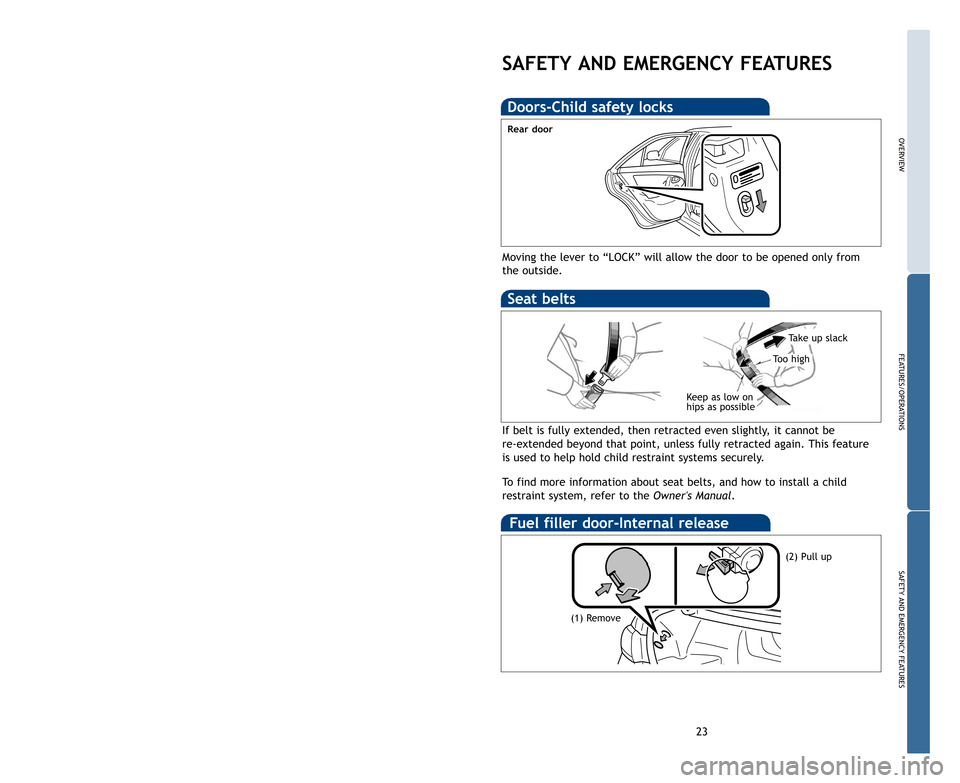 TOYOTA CAMRY HYBRID 2011 XV50 / 9.G Quick Reference Guide OVERVIEW
FEATURES/OPERATIONS
SAFETYANDEMERGENCYFEATURES
22
FEATURES/OPERATIONSSAFETY AND EMERGENCY FEATURES
Door locks
LockUnlock
Moving the lever to “LOCK” will allow the door to be opened only f