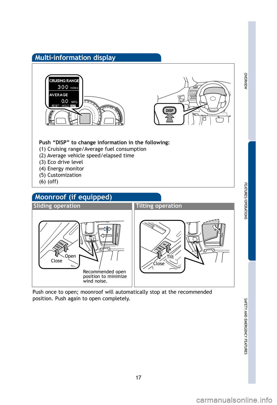 TOYOTA CAMRY HYBRID 2012 XV50 / 9.G Quick Reference Guide OVERVIEW
FEATURES/OPERATIONS
SAFETY AND EMERGENCYFEATURES
17
en
the
ting
Moonroof (if equipped)
Sliding operationTilting operation
OpenTiltCloseClose
Recommended open
position to minimize
wind noise.
TOYOTA CAMRY HYBRID 2012 XV50 / 9.G Quick Reference Guide OVERVIEW
FEATURES/OPERATIONS
SAFETY AND EMERGENCYFEATURES
17
en
the
ting
Moonroof (if equipped)
Sliding operationTilting operation
OpenTiltCloseClose
Recommended open
position to minimize
wind noise.