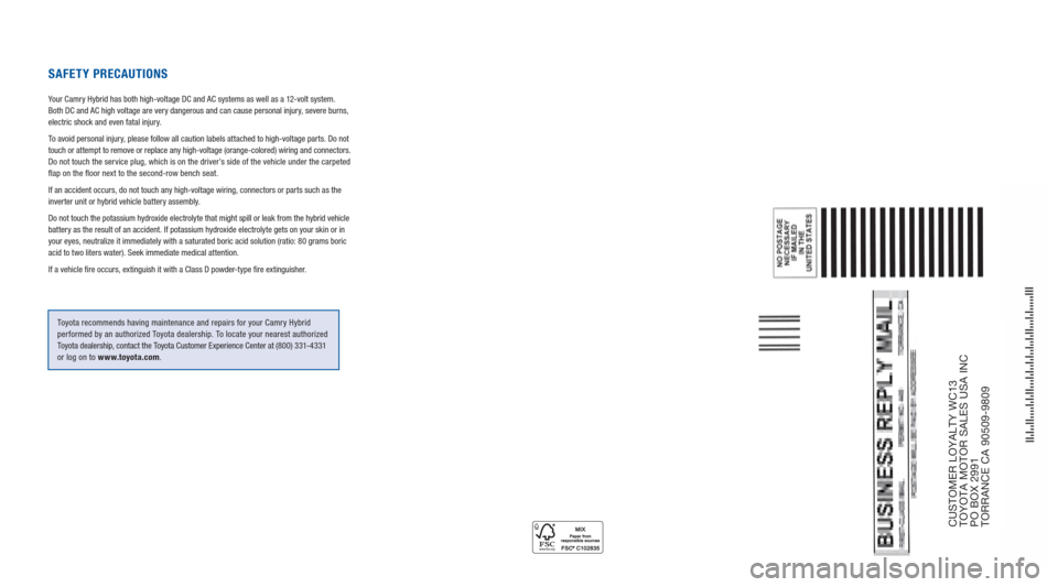 TOYOTA CAMRY HYBRID 2012 XV50 / 9.G Warranty And Maintenance Guide CUSTOMER LOYALTY WC13 
TOYOTA MOTOR SALES USA INC 
PO BOX 2991 
TORRANCE CA 90509-9809
SAFETY PRECAUTIONS
Your Camry Hybrid has both high-voltage DC and AC systems as well as a 12-volt system. 
Both D