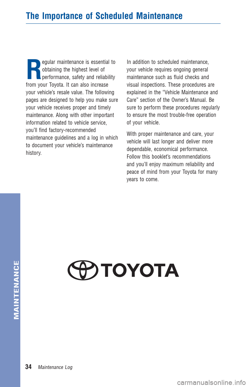 TOYOTA CAMRY HYBRID 2012 XV50 / 9.G Warranty And Maintenance Guide R
egular maintenance is essential to
obtaining the highest level of
performance, safety and reliability
from your Toyota. It can also increase
your vehicle’s resale value. The following
pages are de TOYOTA CAMRY HYBRID 2012 XV50 / 9.G Warranty And Maintenance Guide R
egular maintenance is essential to
obtaining the highest level of
performance, safety and reliability
from your Toyota. It can also increase
your vehicle’s resale value. The following
pages are de