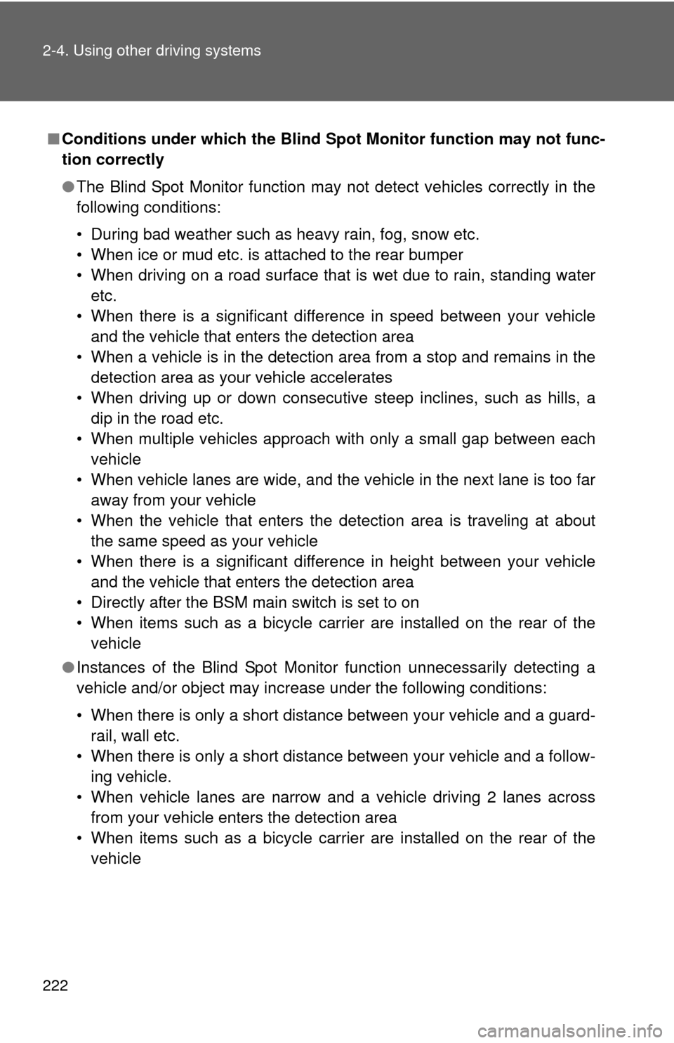 TOYOTA CAMRY HYBRID 2013 XV50 / 9.G Owners Manual 222 2-4. Using other driving systems
■Conditions under which the Blind Spot Monitor function may not func-
tion correctly
●The Blind Spot Monitor  function may not detect vehicles correctly in the