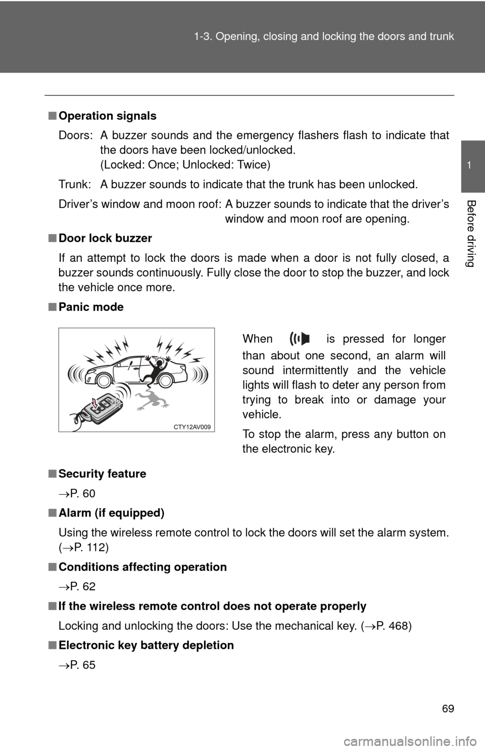 TOYOTA CAMRY HYBRID 2013 XV50 / 9.G Owners Manual 69
1-3. Opening, closing and locking the doors and trunk
1
Before driving
■
Operation signals
Doors:  A buzzer sounds and the emergency flashers flash to indicate that
the doors have been locked/unl