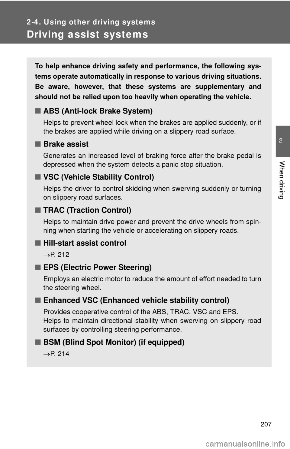 TOYOTA CAMRY HYBRID 2014 XV50 / 9.G Owners Manual 207
2-4. Using other driving systems
2
When driving
Driving assist systems
To help enhance driving safety and performance, the following sys-
tems operate automatically in res ponse to various driving TOYOTA CAMRY HYBRID 2014 XV50 / 9.G Owners Manual 207
2-4. Using other driving systems
2
When driving
Driving assist systems
To help enhance driving safety and performance, the following sys-
tems operate automatically in res ponse to various driving