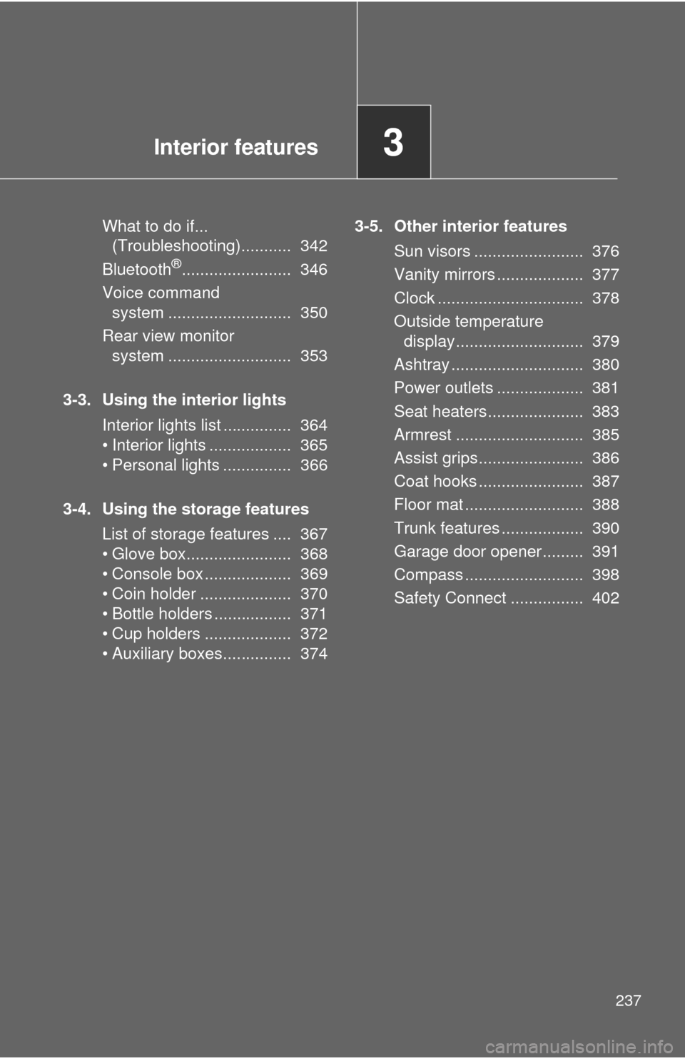 TOYOTA CAMRY HYBRID 2014 XV50 / 9.G Owners Manual Interior features3
237
What to do if... (Troubleshooting)...........  342
Bluetooth
®........................  346
Voice command  system ...........................  350
Rear view monitor  system ...