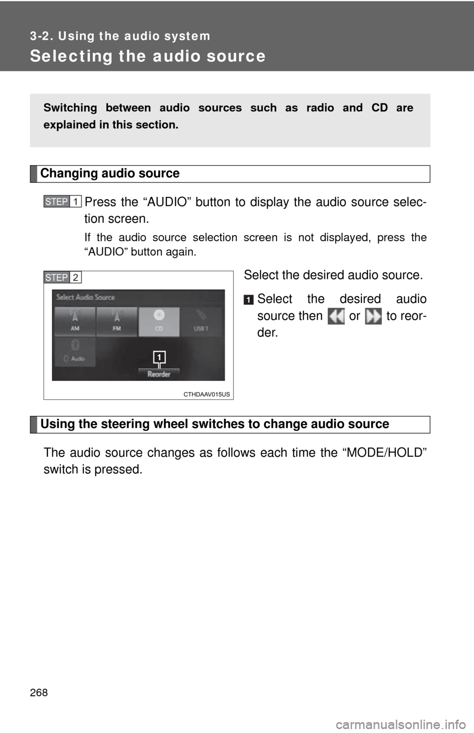 TOYOTA CAMRY HYBRID 2014 XV50 / 9.G Owners Manual 268
3-2. Using the audio system
Selecting the audio source
Changing audio source Press the “AUDIO” button to display the audio source selec-
tion screen.
If the audio source selection screen is no