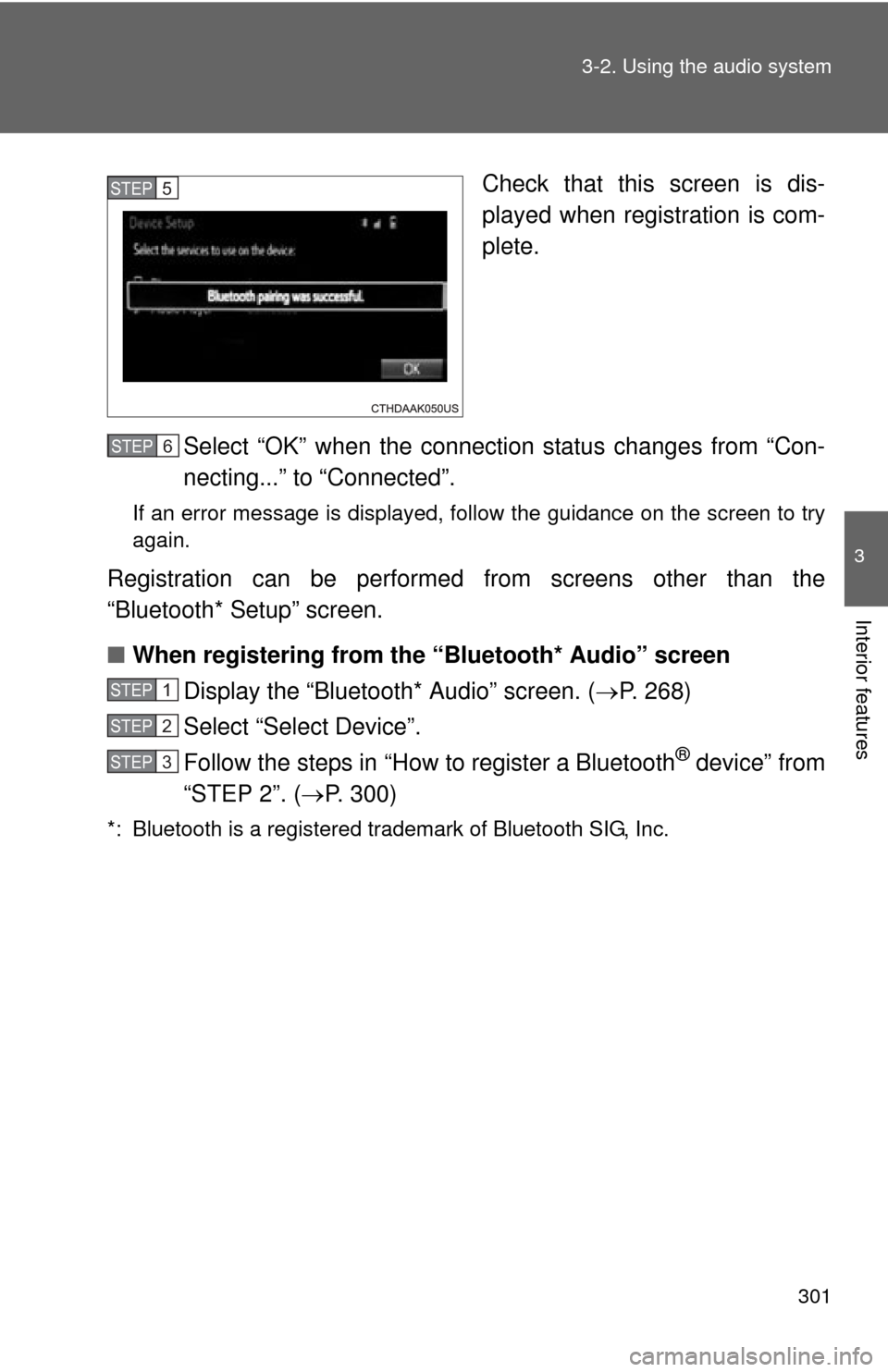 TOYOTA CAMRY HYBRID 2014 XV50 / 9.G Owners Manual 301
3-2. Using the audio system
3
Interior features
Check that this screen is dis-
played when registration is com-
plete.
Select “OK” when the connection status changes from “Con-
necting...”