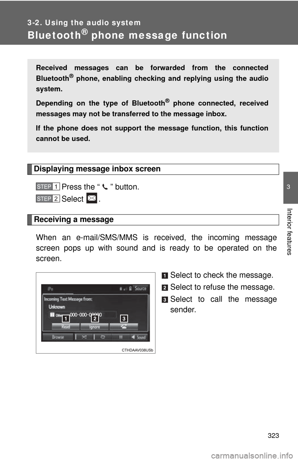 TOYOTA CAMRY HYBRID 2014 XV50 / 9.G Owners Manual 323
3-2. Using the audio system
3
Interior features
Bluetooth® phone message function
Displaying message inbox screen
Press the “ ” button.
Select .
Receiving a message When an e-mail/SMS/MMS is 