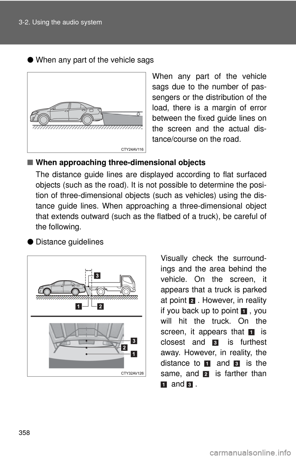 TOYOTA CAMRY HYBRID 2014 XV50 / 9.G Owners Manual 358 3-2. Using the audio system
●When any part of the vehicle sags
When any part of the vehicle
sags due to the number of pas-
sengers or the distribution of the
load, there is a margin of error
bet TOYOTA CAMRY HYBRID 2014 XV50 / 9.G Owners Manual 358 3-2. Using the audio system
●When any part of the vehicle sags
When any part of the vehicle
sags due to the number of pas-
sengers or the distribution of the
load, there is a margin of error
bet