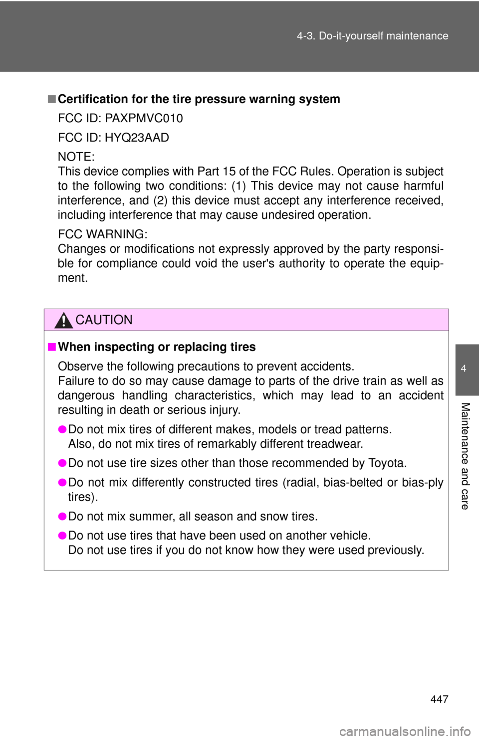 TOYOTA CAMRY HYBRID 2014 XV50 / 9.G Owners Manual 447
4-3. Do-it-yourself maintenance
4
Maintenance and care
■Certification for the tire
 pressure warning system
FCC ID: PAXPMVC010
FCC ID: HYQ23AAD
NOTE:
This device complies with Part 15 of the FCC