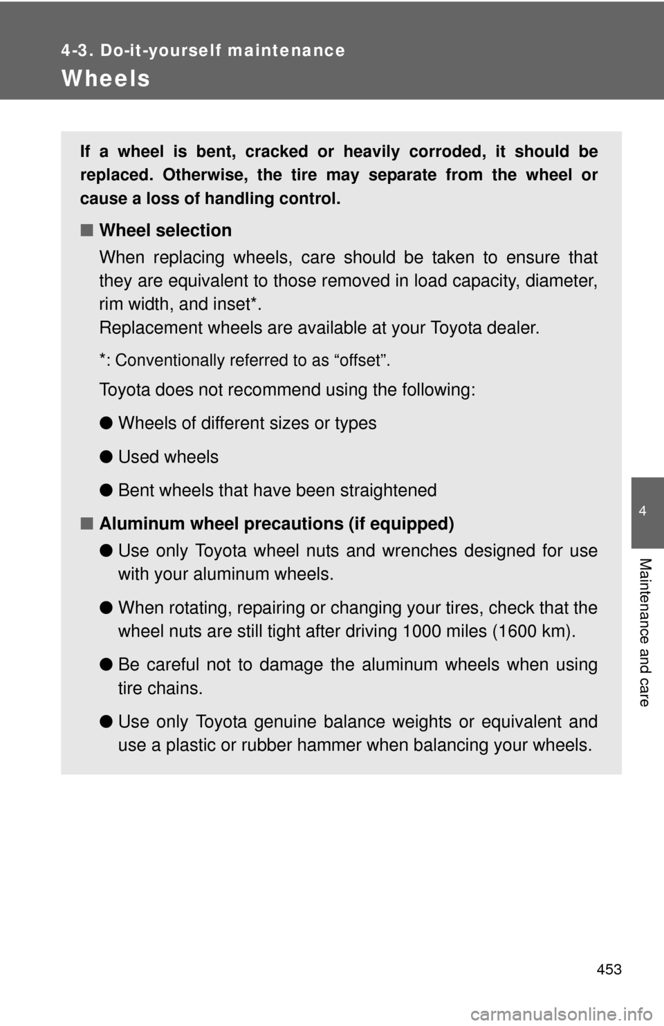 TOYOTA CAMRY HYBRID 2014 XV50 / 9.G Owners Manual 453
4-3. Do-it-yourself maintenance
4
Maintenance and care
Wheels
If a wheel is bent, cracked or heavily corroded, it should be
replaced. Otherwise, the tire may separate from the wheel or
cause a los TOYOTA CAMRY HYBRID 2014 XV50 / 9.G Owners Manual 453
4-3. Do-it-yourself maintenance
4
Maintenance and care
Wheels
If a wheel is bent, cracked or heavily corroded, it should be
replaced. Otherwise, the tire may separate from the wheel or
cause a los