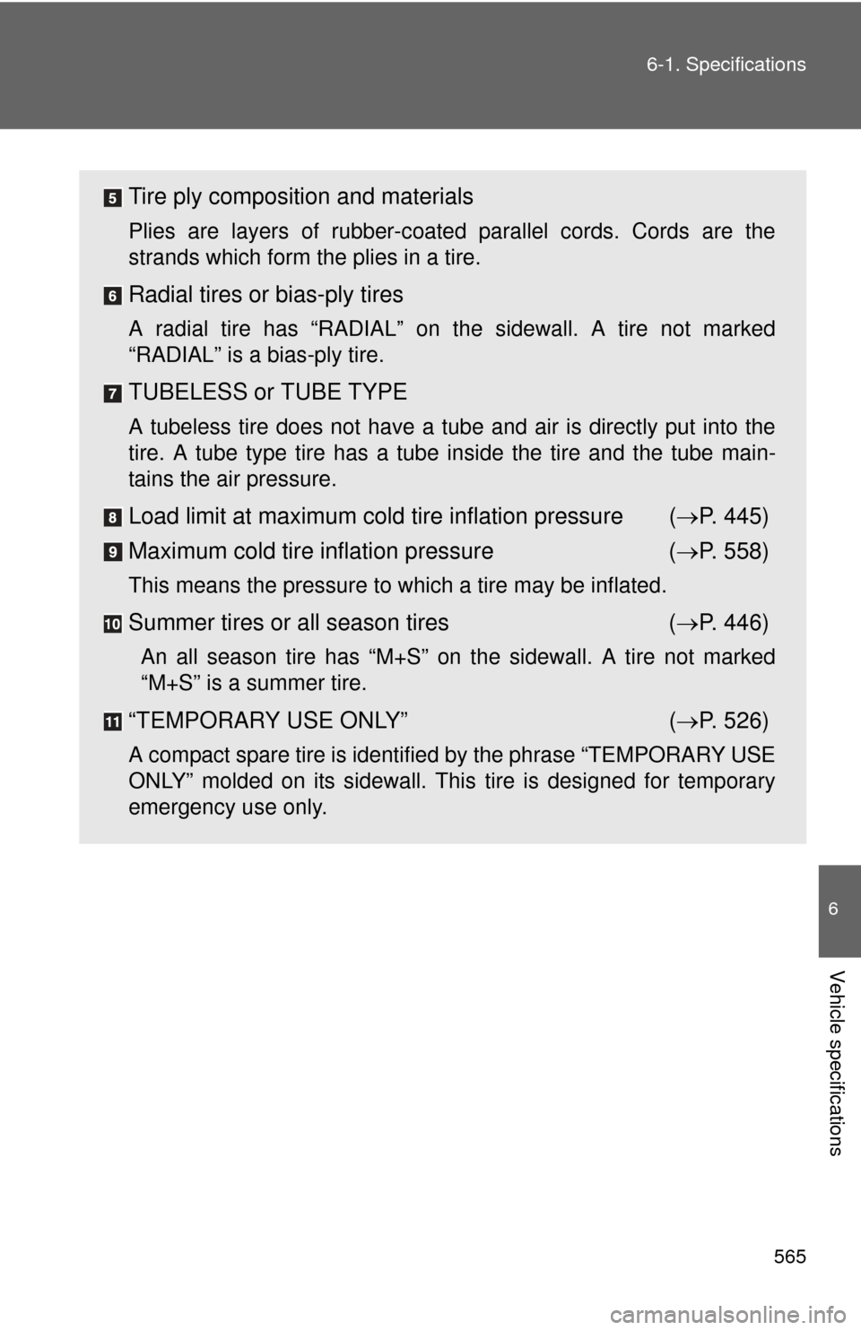 TOYOTA CAMRY HYBRID 2014 XV50 / 9.G Owners Manual 565
6-1. Specifications
6
Vehicle specifications
Tire ply composition and materials
Plies are layers of rubber-coated
parallel cords. Cords are the
strands which form the plies in a tire.
Radial tire TOYOTA CAMRY HYBRID 2014 XV50 / 9.G Owners Manual 565
6-1. Specifications
6
Vehicle specifications
Tire ply composition and materials
Plies are layers of rubber-coated
parallel cords. Cords are the
strands which form the plies in a tire.
Radial tire