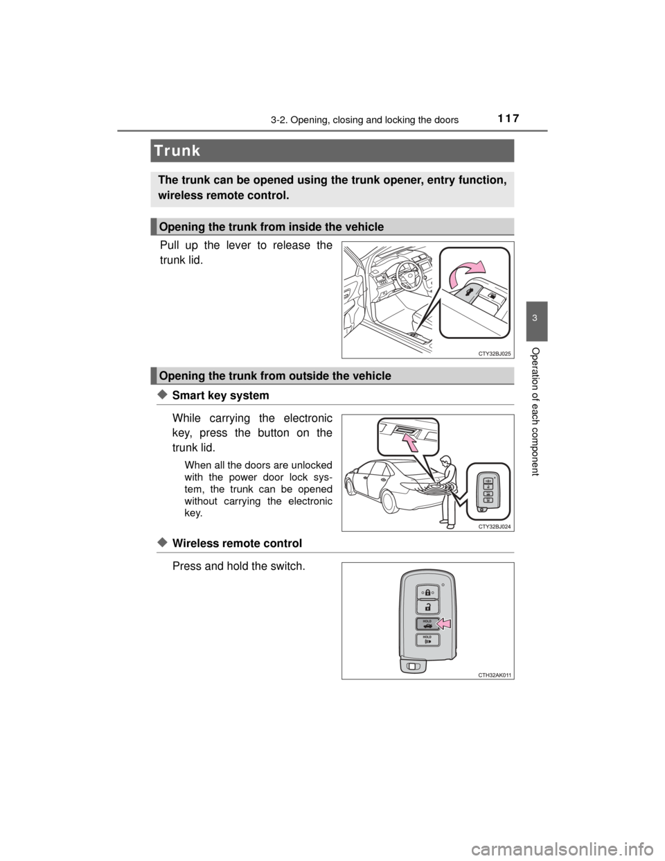 TOYOTA CAMRY HYBRID 2015 XV50 / 9.G Owners Manual 1173-2. Opening, closing and locking the doors
3
Operation of each component
CAMRY_HV_U (OM33A87U)
Pull up the lever to release the
trunk lid.
◆Smart key system
While carrying the electronic
key, pr TOYOTA CAMRY HYBRID 2015 XV50 / 9.G Owners Manual 1173-2. Opening, closing and locking the doors
3
Operation of each component
CAMRY_HV_U (OM33A87U)
Pull up the lever to release the
trunk lid.
◆Smart key system
While carrying the electronic
key, pr