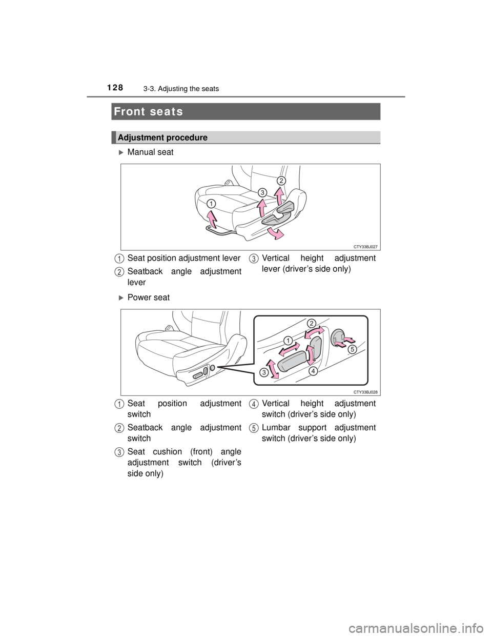 TOYOTA CAMRY HYBRID 2015 XV50 / 9.G Owners Manual 128
CAMRY_HV_U (OM33A87U)
3-3. Adjusting the seats
Manual seat
Power seat
Fr ont seats
Adjustment procedure
Seat position adjustment lever
Seatback angle adjustment
leverVertical height adjustme TOYOTA CAMRY HYBRID 2015 XV50 / 9.G Owners Manual 128
CAMRY_HV_U (OM33A87U)
3-3. Adjusting the seats
Manual seat
Power seat
Fr ont seats
Adjustment procedure
Seat position adjustment lever
Seatback angle adjustment
leverVertical height adjustme