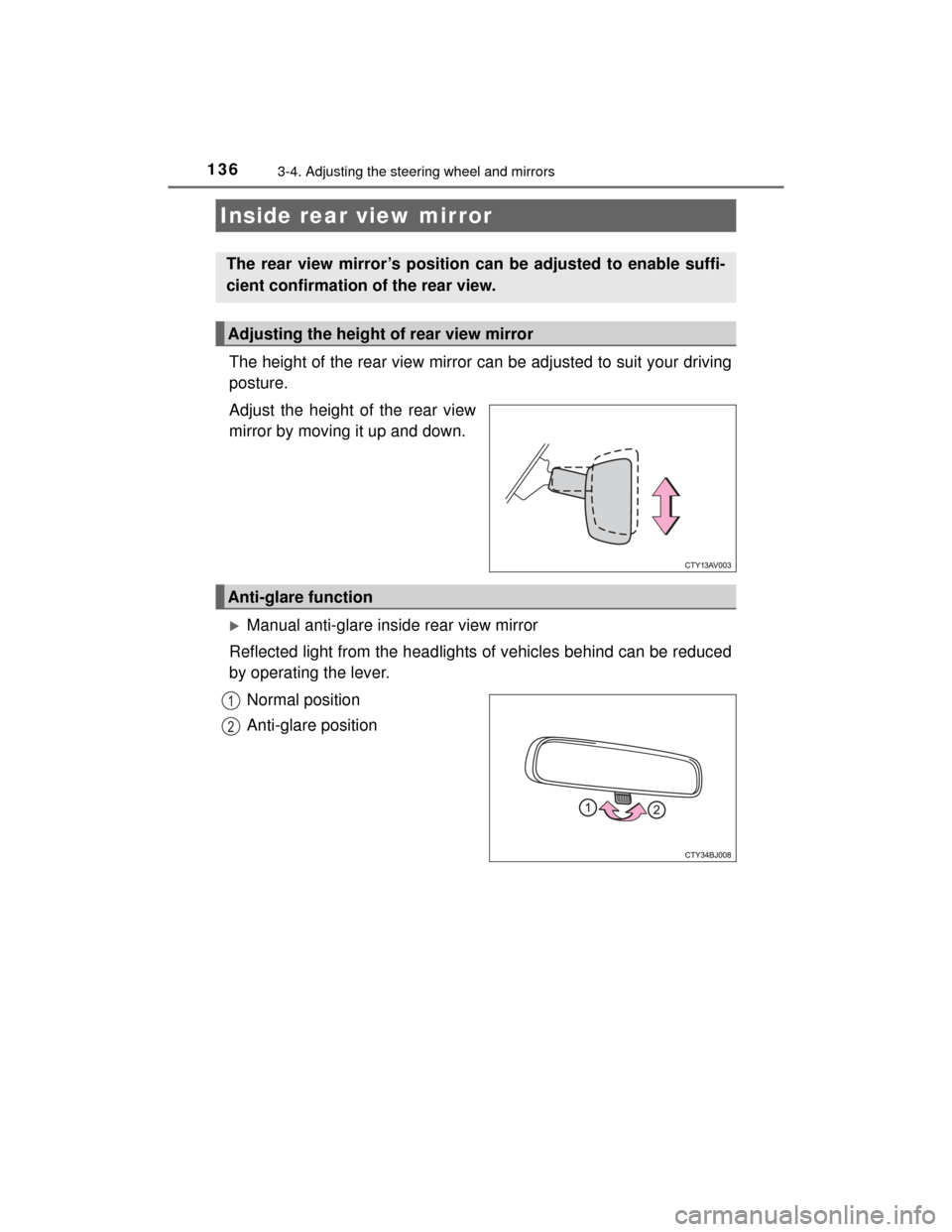 TOYOTA CAMRY HYBRID 2015 XV50 / 9.G Owners Manual 1363-4. Adjusting the steering wheel and mirrors
CAMRY_HV_U (OM33A87U)
The height of the rear view mirror can be adjusted to suit your driving
posture.
Adjust the height of the rear view
mirror by mov
