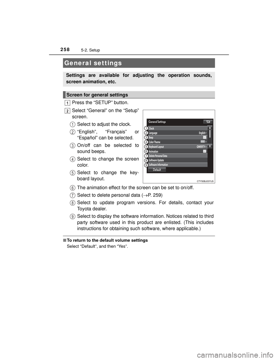 TOYOTA CAMRY HYBRID 2015 XV50 / 9.G Owners Manual 2585-2. Setup
CAMRY_HV_U (OM33A87U)
Press the “SETUP” button.
Select “General” on the “Setup”
screen.Select to adjust the clock.
“English”, “Français” or
“Español” can be sel