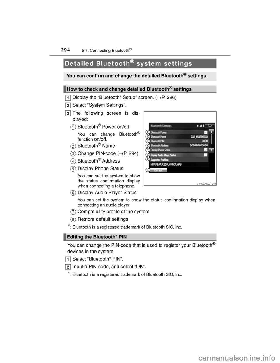 TOYOTA CAMRY HYBRID 2015 XV50 / 9.G Owners Manual 2945-7. Connecting Bluetooth®
CAMRY_HV_U (OM33A87U)
Display the “Bluetooth* Setup” screen. (P. 286)
Select “System Settings”.
The following screen is dis-
played: Bluetooth
® Power on/off