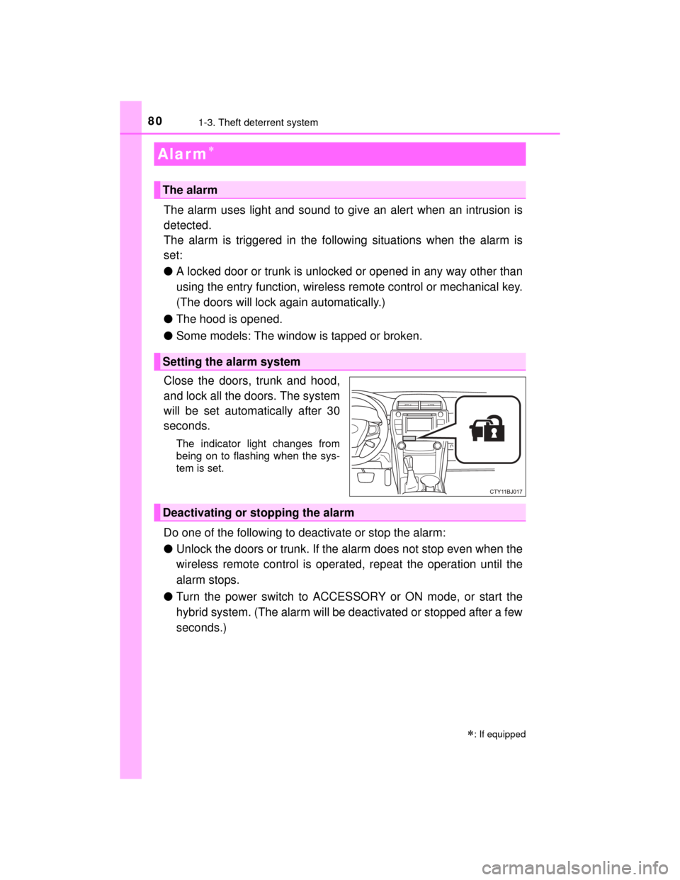 TOYOTA CAMRY HYBRID 2015 XV50 / 9.G Manual PDF 801-3. Theft deterrent system
CAMRY_HV_U (OM33A87U)
The alarm uses light and sound to give an alert when an intrusion is
detected.
The alarm is triggered in the following situations when the alarm is
TOYOTA CAMRY HYBRID 2015 XV50 / 9.G Manual PDF 801-3. Theft deterrent system
CAMRY_HV_U (OM33A87U)
The alarm uses light and sound to give an alert when an intrusion is
detected.
The alarm is triggered in the following situations when the alarm is