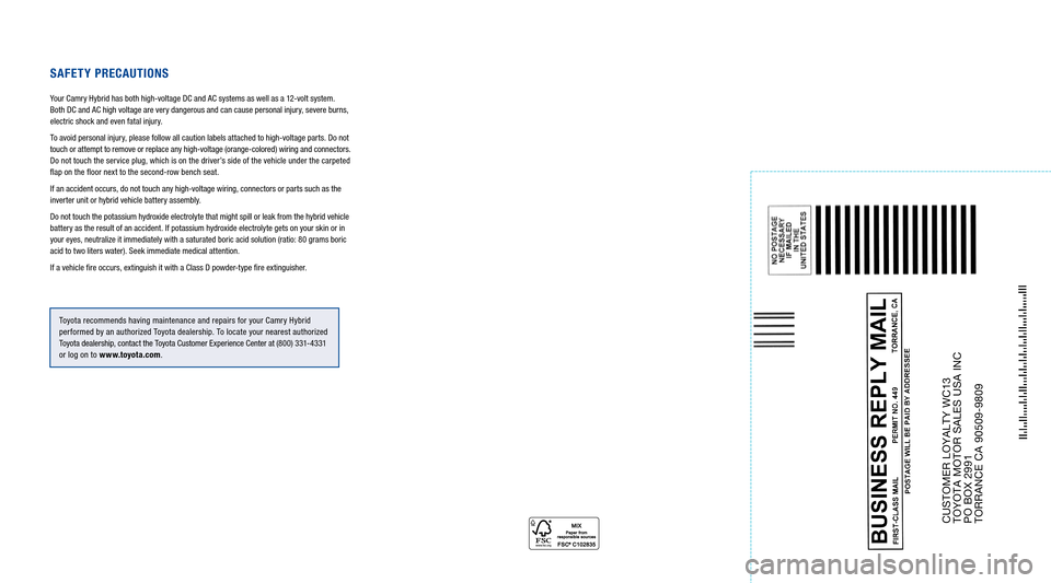 TOYOTA CAMRY HYBRID 2015 XV50 / 9.G Warranty And Maintenance Guide CUSTOMER LOYALTY WC13 
TOYOTA MOTOR SALES USA INC  
PO BOX 2991  
TORRANCE CA 90509-9809
SAFETY PRECAUTIONS
Your Camry Hybrid has both high-voltage DC and AC systems as well as a 12-volt system. 
Both
