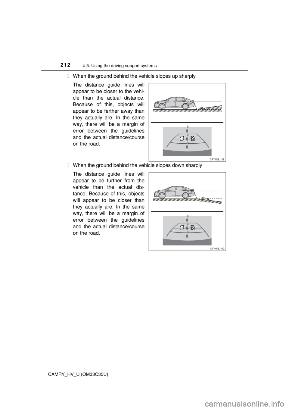 TOYOTA CAMRY HYBRID 2016 XV50 / 9.G Owners Manual 2124-5. Using the driving support systems
CAMRY_HV_U (OM33C35U)
lWhen the ground behind the vehicle slopes up sharply
The distance guide lines will
appear to be closer to the vehi-
cle than the actual TOYOTA CAMRY HYBRID 2016 XV50 / 9.G Owners Manual 2124-5. Using the driving support systems
CAMRY_HV_U (OM33C35U)
lWhen the ground behind the vehicle slopes up sharply
The distance guide lines will
appear to be closer to the vehi-
cle than the actual