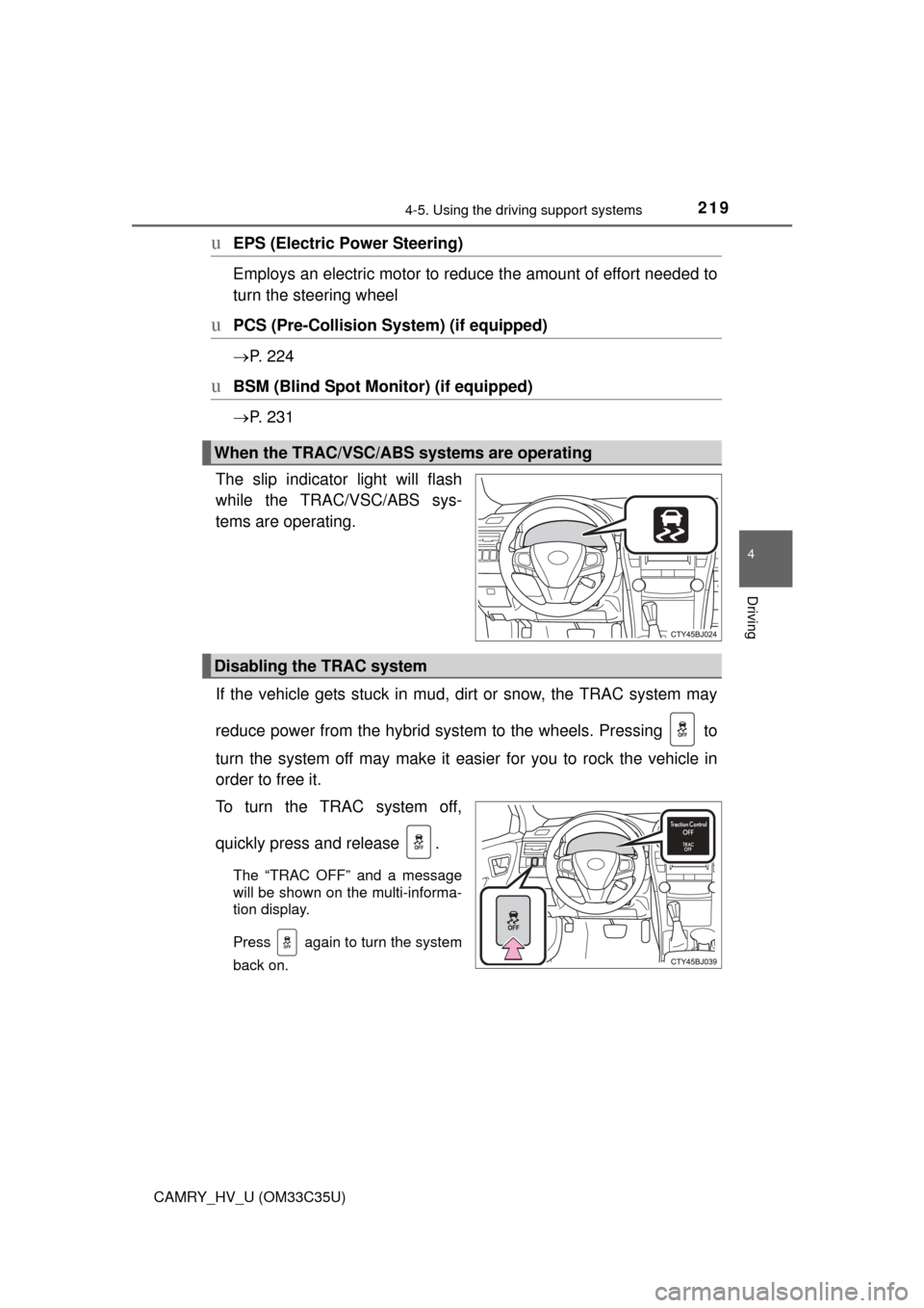 TOYOTA CAMRY HYBRID 2016 XV50 / 9.G Owners Manual 2194-5. Using the driving support systems
4
Driving
CAMRY_HV_U (OM33C35U)
uEPS (Electric Power Steering)
Employs an electric motor to reduce the amount of effort needed to
turn the steering wheel
uP TOYOTA CAMRY HYBRID 2016 XV50 / 9.G Owners Manual 2194-5. Using the driving support systems
4
Driving
CAMRY_HV_U (OM33C35U)
uEPS (Electric Power Steering)
Employs an electric motor to reduce the amount of effort needed to
turn the steering wheel
uP