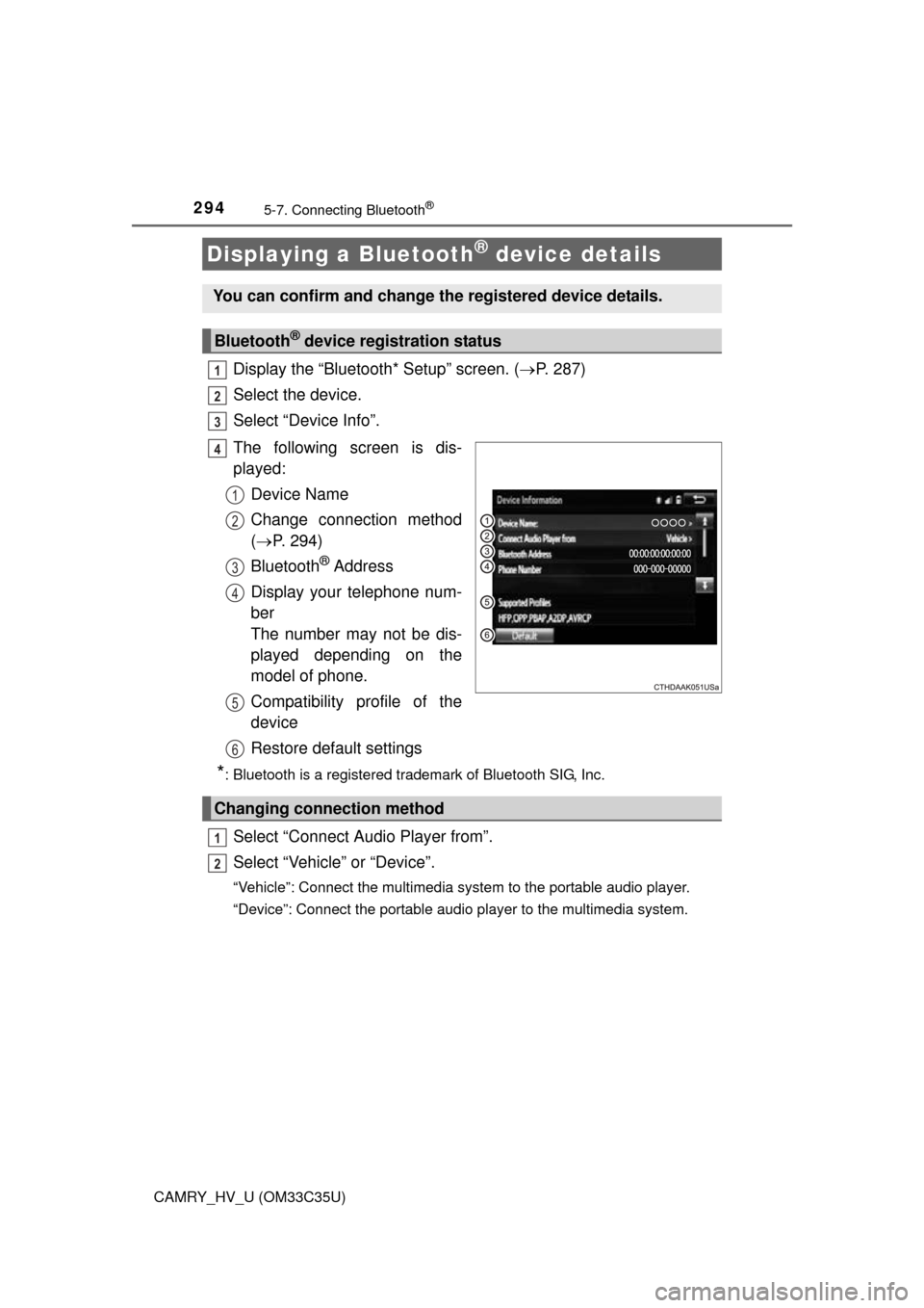 TOYOTA CAMRY HYBRID 2016 XV50 / 9.G User Guide 2945-7. Connecting Bluetooth®
CAMRY_HV_U (OM33C35U)
Display the “Bluetooth* Setup” screen. (P. 287)
Select the device.
Select “Device Info”.
The following screen is dis-
played: Device Nam