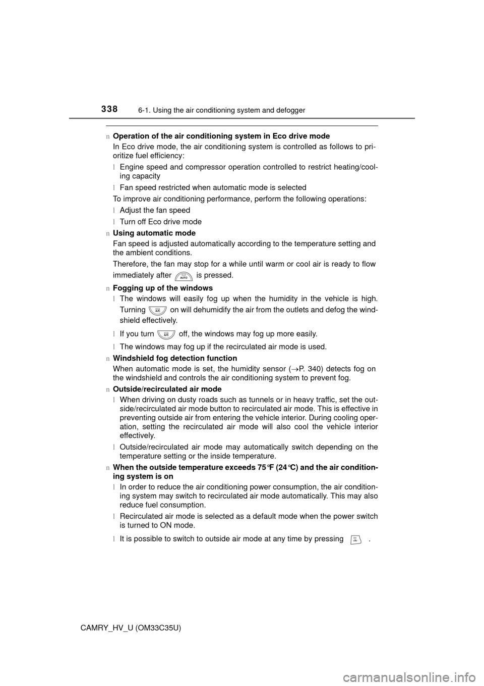 TOYOTA CAMRY HYBRID 2016 XV50 / 9.G Owners Manual 3386-1. Using the air conditioning system and defogger
CAMRY_HV_U (OM33C35U)
nOperation of the air conditioning system in Eco drive mode
In Eco drive mode, the air conditioning system is controlled as