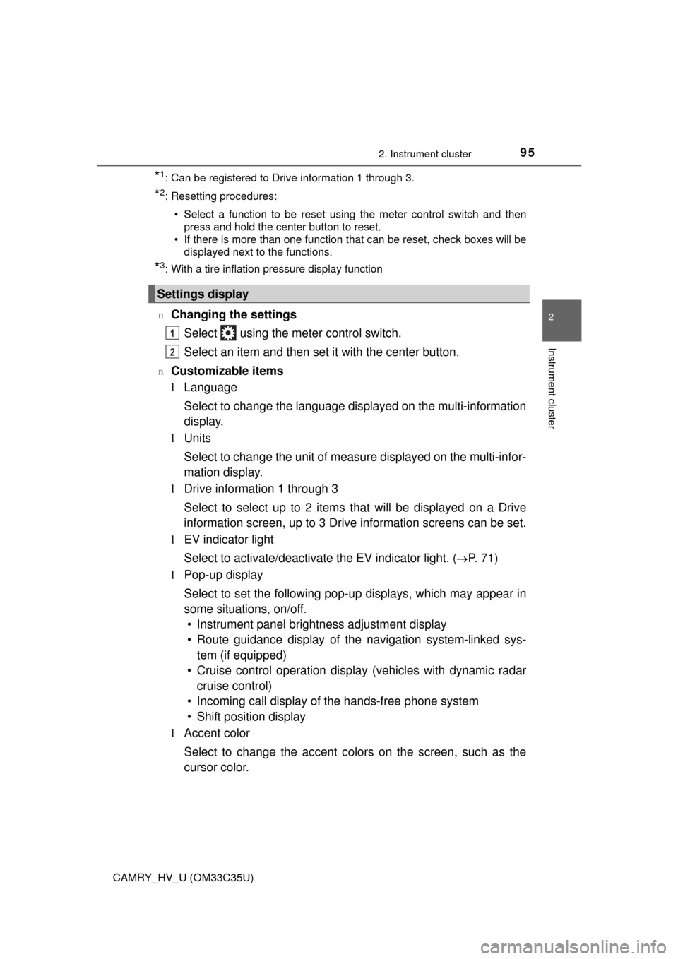 TOYOTA CAMRY HYBRID 2016 XV50 / 9.G Owners Manual 952. Instrument cluster
2
Instrument cluster
CAMRY_HV_U (OM33C35U)
*1: Can be registered to Drive information 1 through 3.
*2: Resetting procedures:• Select a function to be reset using the meter co