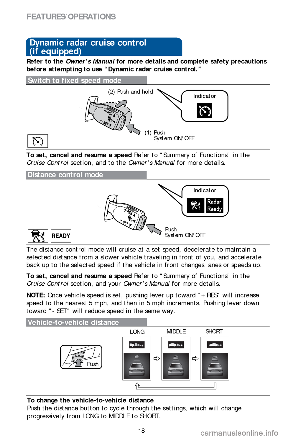 TOYOTA CAMRY HYBRID 2016 XV50 / 9.G Quick Reference Guide 18
Distance control mode
To set, cancel and resume a speed Refer to “Summary of Functions” in the
Cruise Control section, and your Owner’s Manual for more details.
NOTE: Once vehicle speed is TOYOTA CAMRY HYBRID 2016 XV50 / 9.G Quick Reference Guide 18
Distance control mode
To set, cancel and resume a speed Refer to “Summary of Functions” in the
Cruise Control section, and your Owner’s Manual for more details.
NOTE: Once vehicle speed is