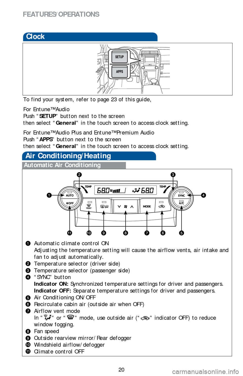 TOYOTA CAMRY HYBRID 2016 XV50 / 9.G Quick Reference Guide 20
FEATURES/OPERATIONS
Clock
To find your system, refer to page 23 of this guide,
For Entune™ Audio
Push “SETUP” button next to the screen
then select “General” in the touch screen to acces TOYOTA CAMRY HYBRID 2016 XV50 / 9.G Quick Reference Guide 20
FEATURES/OPERATIONS
Clock
To find your system, refer to page 23 of this guide,
For Entune™ Audio
Push “SETUP” button next to the screen
then select “General” in the touch screen to acces
