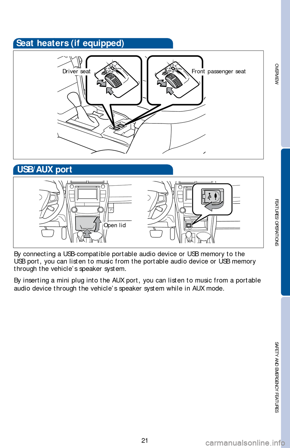 TOYOTA CAMRY HYBRID 2016 XV50 / 9.G Quick Reference Guide OVERVIEW
FEATURES/OPERATIONS
SAFETY AND EMERGENCY FEATURES
21
Seat heaters (if equipped)
Driver seatFront passenger seat
By connecting a USB-compatible portable audio device or USB memory to th\
e
US TOYOTA CAMRY HYBRID 2016 XV50 / 9.G Quick Reference Guide OVERVIEW
FEATURES/OPERATIONS
SAFETY AND EMERGENCY FEATURES
21
Seat heaters (if equipped)
Driver seatFront passenger seat
By connecting a USB-compatible portable audio device or USB memory to th\
e
US