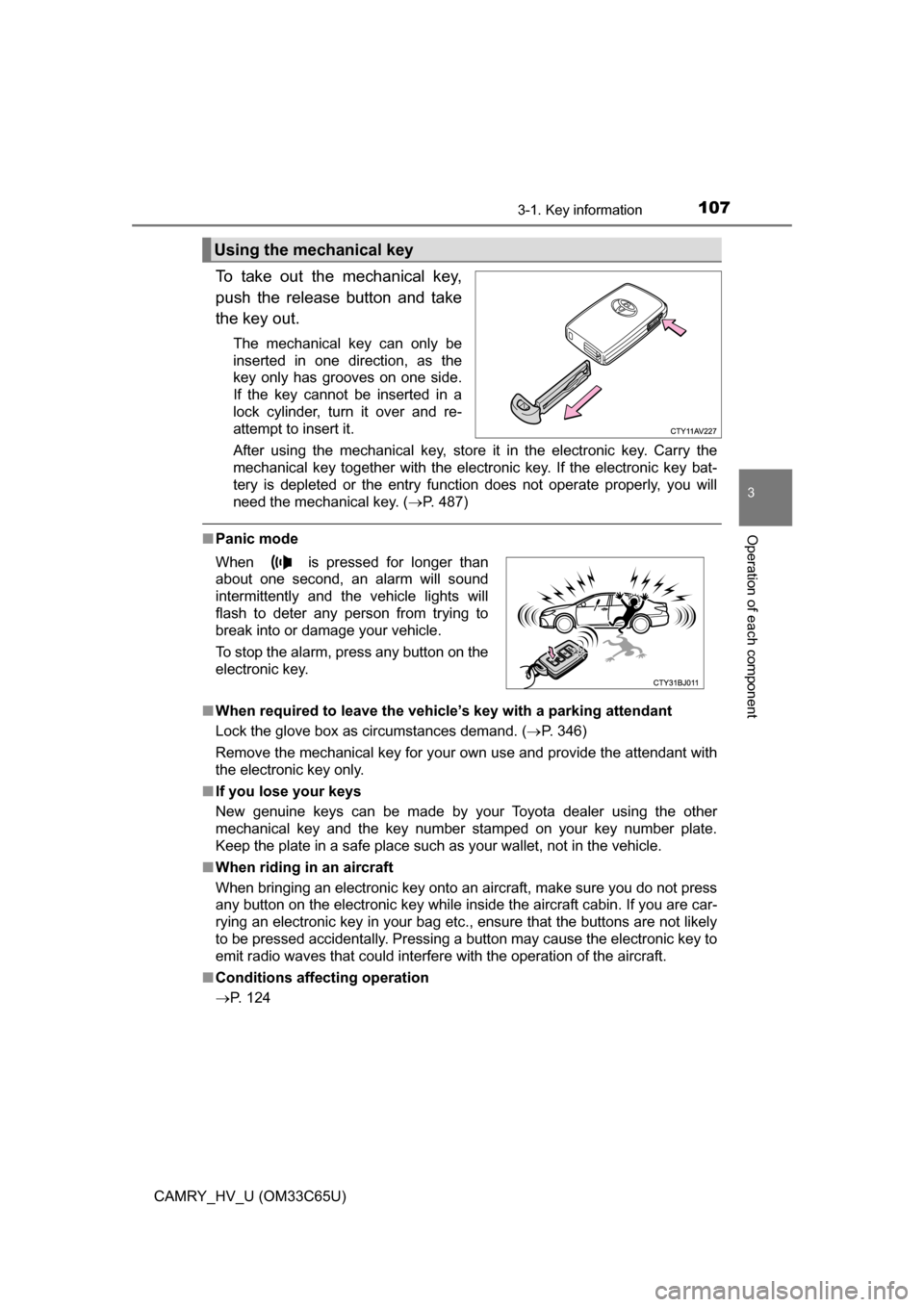 TOYOTA CAMRY HYBRID 2017 XV50 / 9.G Owners Manual 1073-1. Key information
3
Operation of each component
CAMRY_HV_U (OM33C65U)
To take out the mechanical key,
push the release button and take
the key out.
The mechanical key can only be
inserted in one