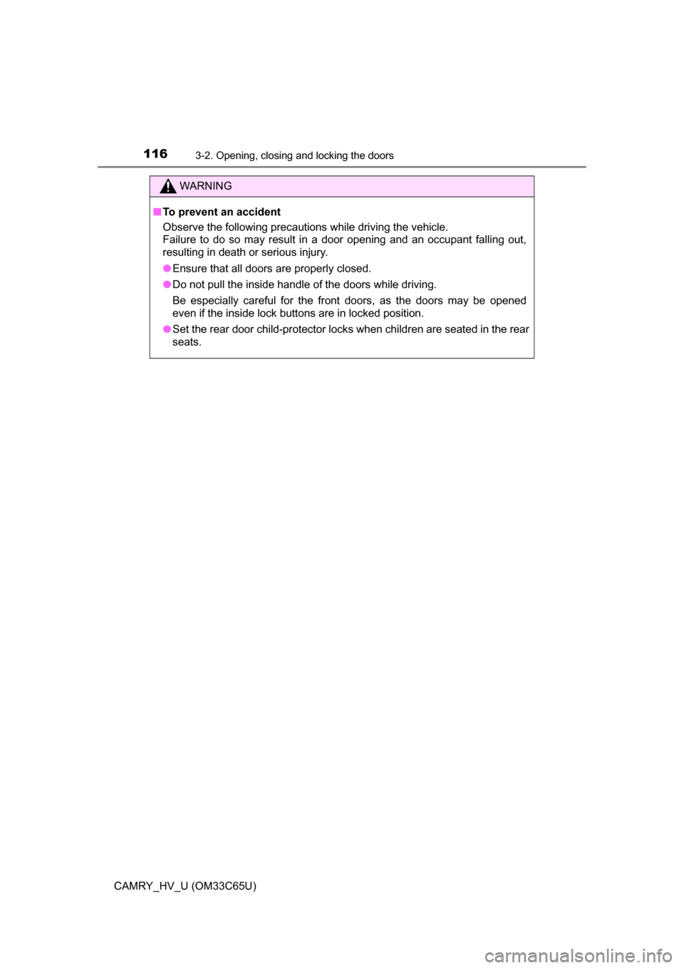 TOYOTA CAMRY HYBRID 2017 XV50 / 9.G Owners Manual 1163-2. Opening, closing and locking the doors
CAMRY_HV_U (OM33C65U)
WARNING
■To prevent an accident
Observe the following precautions while driving the vehicle.
Failure to do so may result in a doo TOYOTA CAMRY HYBRID 2017 XV50 / 9.G Owners Manual 1163-2. Opening, closing and locking the doors
CAMRY_HV_U (OM33C65U)
WARNING
■To prevent an accident
Observe the following precautions while driving the vehicle.
Failure to do so may result in a doo